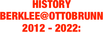 
HISTORY
BERKLEE@OTTOBRUNN
2012 - 2022: